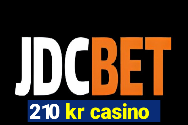 210 kr casino