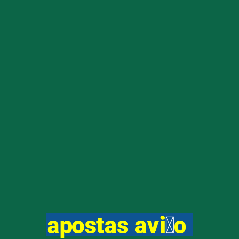 apostas avi茫o