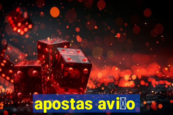 apostas avi茫o