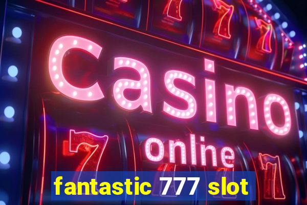 fantastic 777 slot