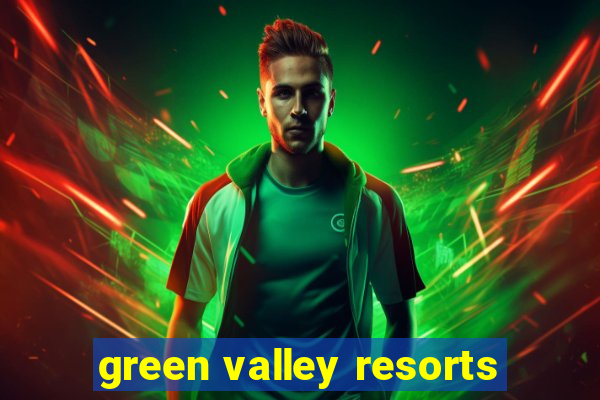 green valley resorts