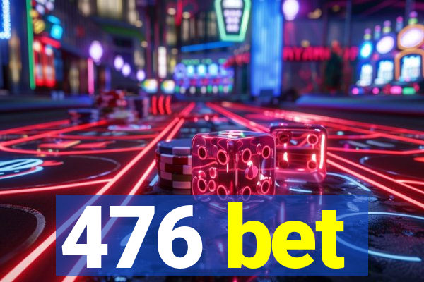 476 bet