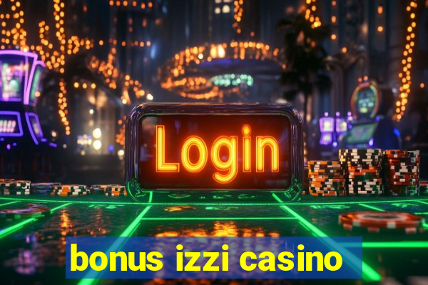 bonus izzi casino