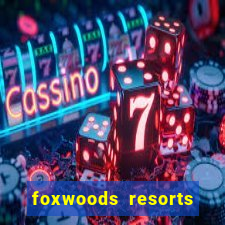 foxwoods resorts and casino