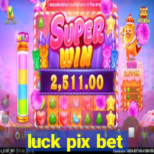 luck pix bet