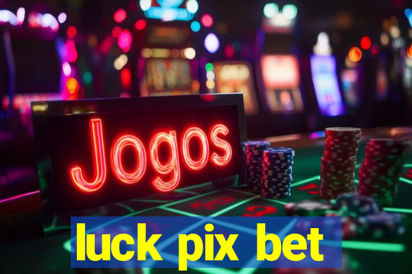 luck pix bet