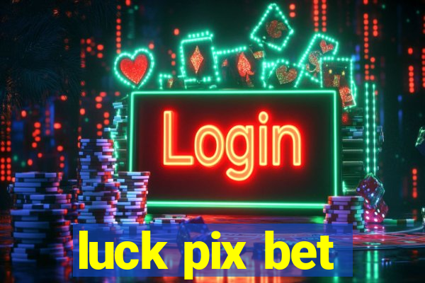 luck pix bet