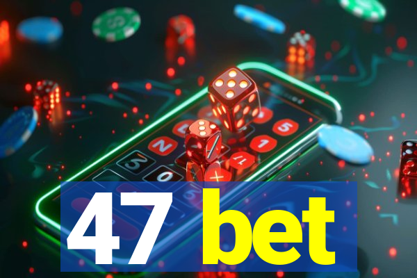 47 bet