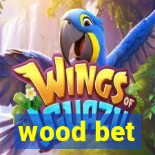 wood bet