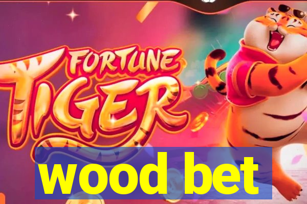 wood bet