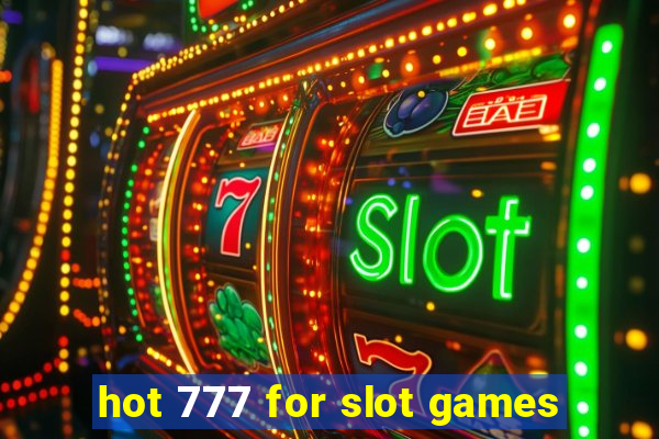 hot 777 for slot games