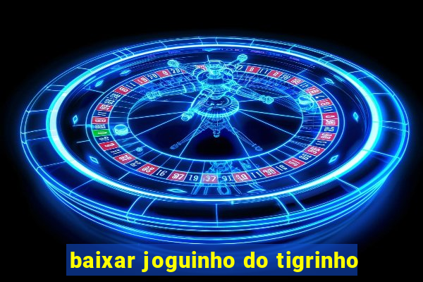 baixar joguinho do tigrinho