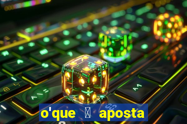 o'que 茅 aposta qualificativa bet365