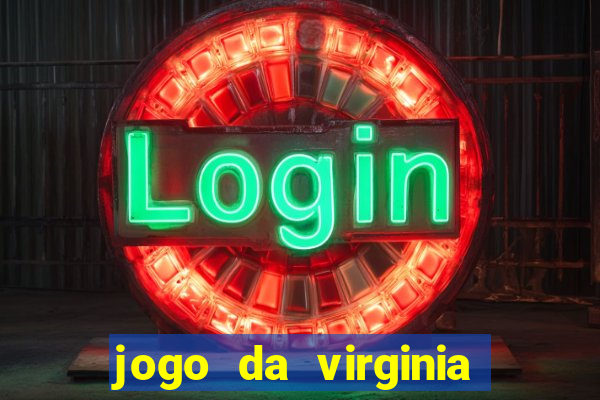 jogo da virginia que ganha dinheiro