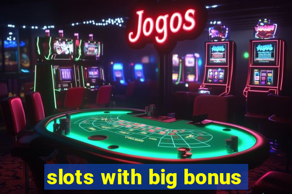 slots with big bonus