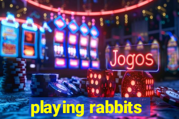 playing rabbits