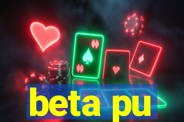 beta pu