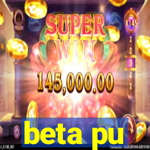 beta pu