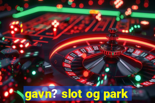 gavn? slot og park