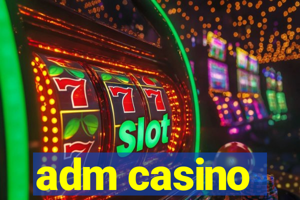 adm casino