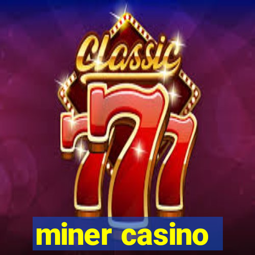 miner casino