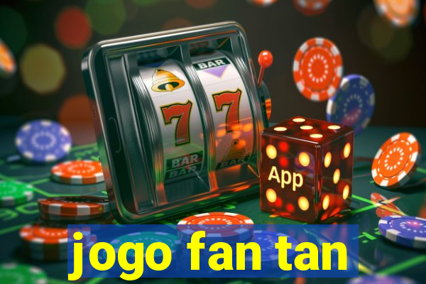 jogo fan tan