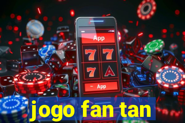 jogo fan tan