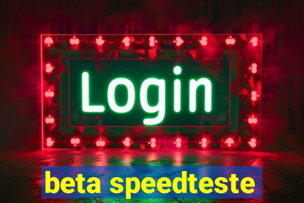 beta speedteste