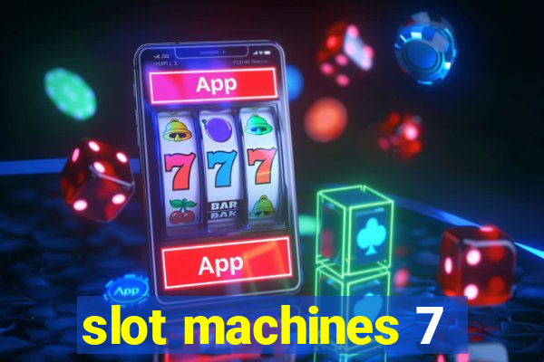 slot machines 7