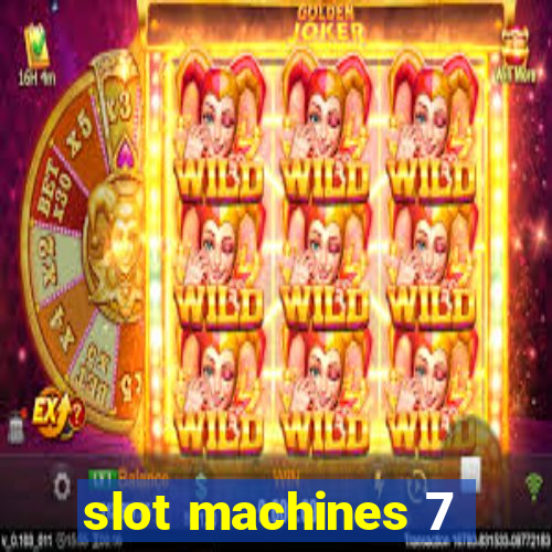 slot machines 7