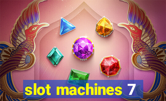 slot machines 7