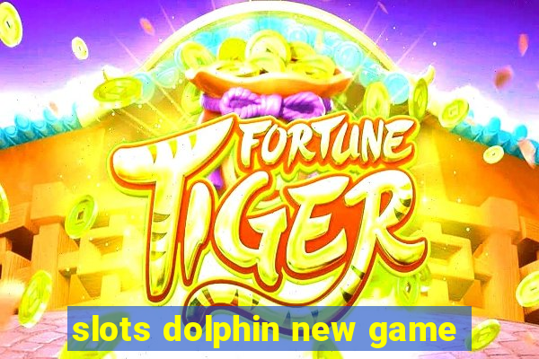 slots dolphin new game