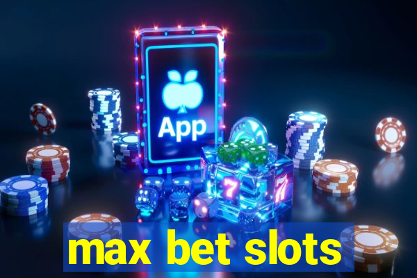 max bet slots