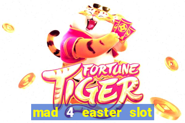 mad 4 easter slot free play