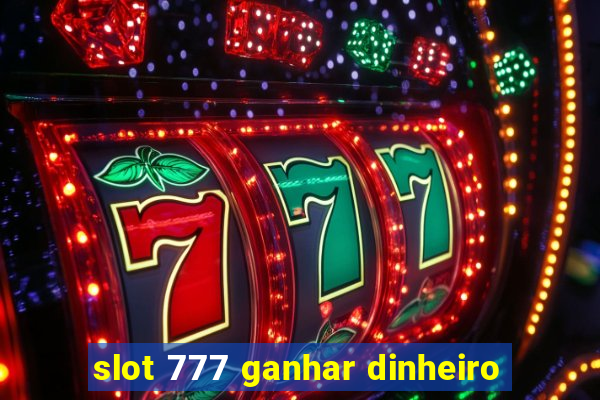 slot 777 ganhar dinheiro