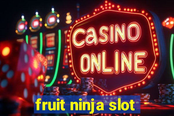 fruit ninja slot