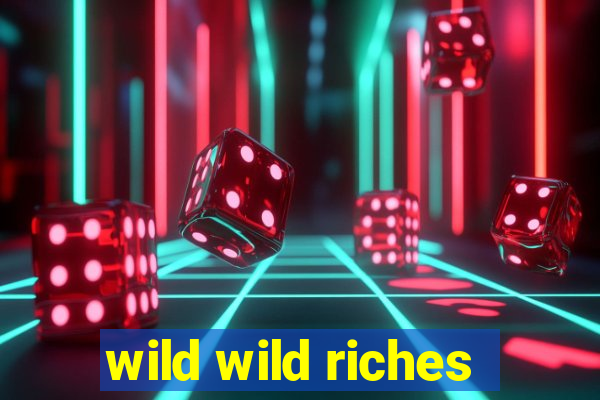 wild wild riches