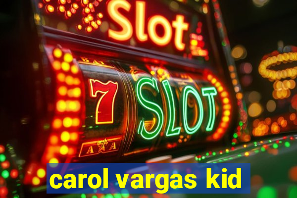 carol vargas kid