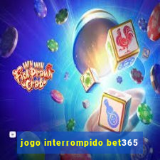 jogo interrompido bet365