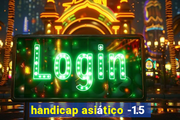 handicap asiático -1.5