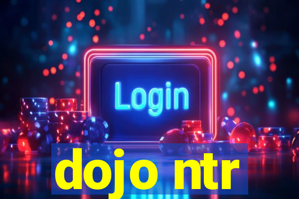 dojo ntr