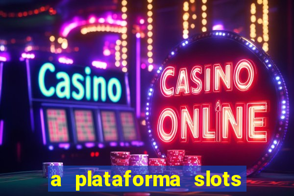 a plataforma slots é confiável