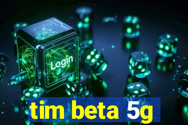 tim beta 5g