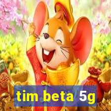 tim beta 5g