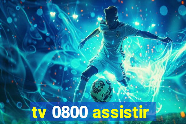 tv 0800 assistir