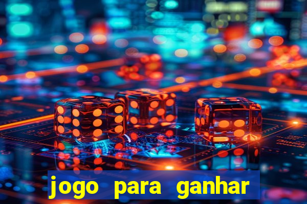 jogo para ganhar dinheiro na internet