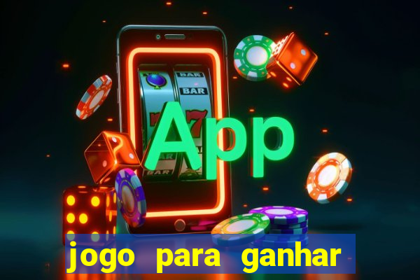 jogo para ganhar dinheiro na internet