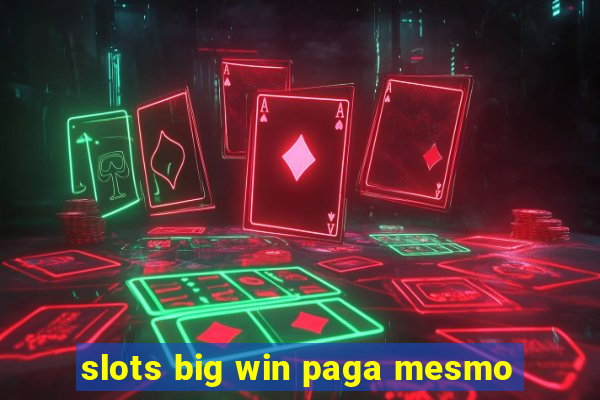 slots big win paga mesmo