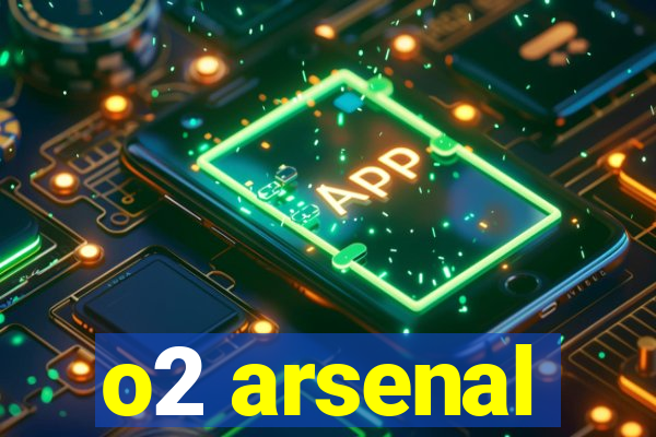 o2 arsenal