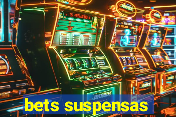 bets suspensas